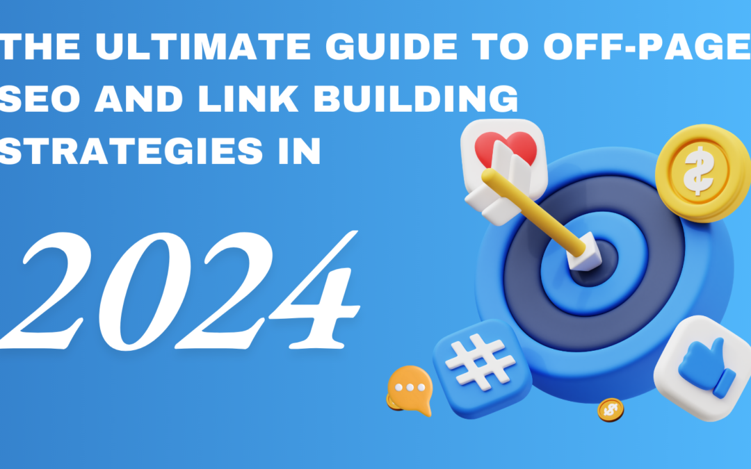 The Ultimate Guide to Off-Page SEO and Link Building Strategies in 2024